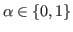 $ \alpha \in {\{0,1\}}$