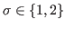 $ \sigma\in\{1,2\}$