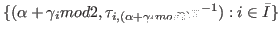 $ \{(\alpha+\gamma_{i}mod2, \tau_{i,(\alpha+\gamma_{i}mod2)}\pi^{-1}):i \in \bar I \}$