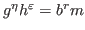 $ g^\eta h^\varepsilon=b^r m$