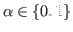 $ \alpha \in {\{0,1\}}$