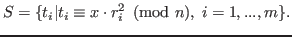 $\displaystyle S=\{t_i \vert t_i\equiv x\cdot r_i^2 \pmod n,\; i=1,...,m\}.$