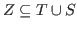 $ Z \subseteq T\cup S$