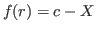 $ f(r)=c-X$